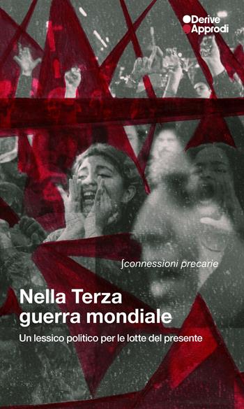 Nella Terza guerra mondiale. Un lessico politico per le lotte del presente - ?connessioni precarie - Libro DeriveApprodi 2025 | Libraccio.it