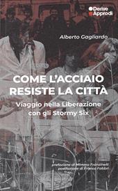 Come l'acciaio resiste la città. Viaggio nella Liberazione con gli Stormy Six