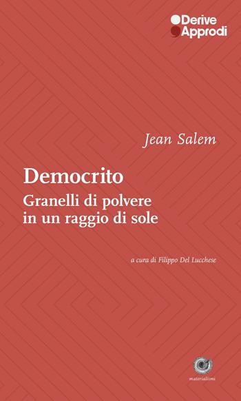 Democrito. Come granelli di polvere in un raggio di sole - Jean Salem - Libro DeriveApprodi 2025, Materialismi | Libraccio.it