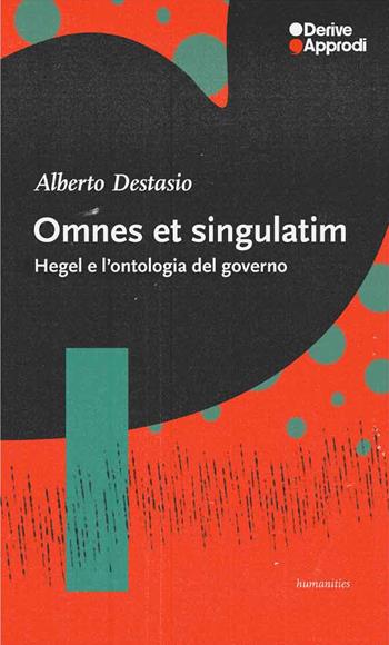 Omnes et singulatim. Hegel e l'ontologia del governo - Alberto Destasio - Libro DeriveApprodi 2025, Humanities | Libraccio.it
