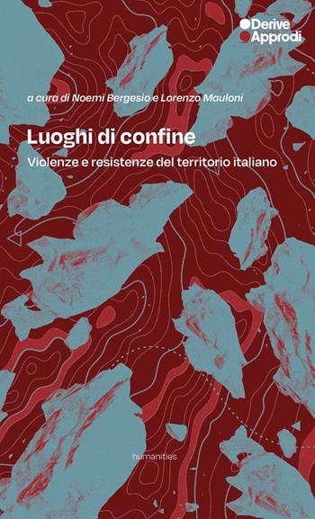 Luoghi di confine. Violenze e resistenze del territorio italiano  - Libro DeriveApprodi 2026, Humanities | Libraccio.it