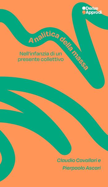 Analitica della massa. Nell'infanzia di un presente collettivo - Claudio Cavallari, Pierpaolo Ascari - Libro DeriveApprodi 2026 | Libraccio.it