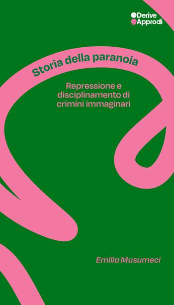 Storia della paranoia. Repressione e disciplinamento di crimini immaginari - Emilia Musumeci - Libro DeriveApprodi 2026 | Libraccio.it