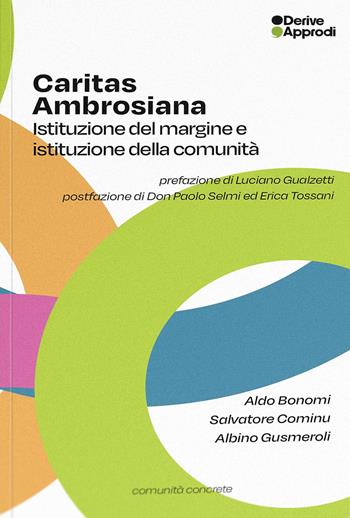 Caritas Ambrosiana. Istituzione del margine e istituzione della comunità - Aldo Bonomi, Salvatore Cominu, Albino Gusmeroli - Libro DeriveApprodi 2025, Comunità concrete | Libraccio.it
