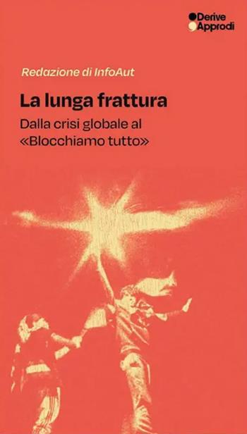 La lunga frattura. Dalla crisi globale al «Blocchiamo tutto» - Infoaut - Libro DeriveApprodi 2026, Fuorifuoco | Libraccio.it
