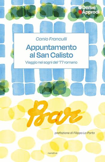 Appuntamento al San Calisto. Viaggio nei sogni del ’77 romano - Canio Franculli - Libro DeriveApprodi 2026, Narrativa | Libraccio.it