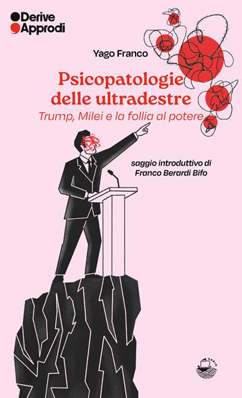 Psicopatologie delle ultradestre. Trump, Milei e la follia al potere - Yago Franco - Libro DeriveApprodi 2026, Sabir | Libraccio.it