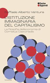 L'istituzione immaginaria del capitalismo. La filosofia dell’economia di Cornelius Castoriadis