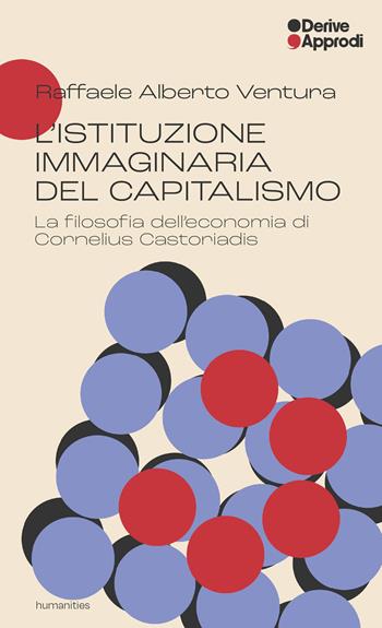L'istituzione immaginaria del capitalismo. La filosofia dell’economia di Cornelius Castoriadis - Raffaele Alberto Ventura - Libro DeriveApprodi 2026 | Libraccio.it