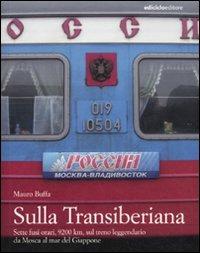 Sulla Transiberiana. Sette fusi orari, 9200 km, sul treno leggendario da Mosca al mar del Giappone - Mauro Buffa - Libro Ediciclo 2010, Altri viaggi | Libraccio.it