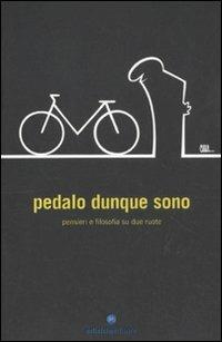 Pedalo dunque sono. Pensieri e filosofia su due ruote  - Libro Ediciclo 2011, Biblioteca del ciclista | Libraccio.it