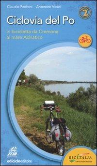 Ciclovia del Po. Secondo tratto. In bicicletta da Cremona al mare Adriatico - Claudio Pedroni, Antenore Vicari - Libro Ediciclo 2011, Cicloguide | Libraccio.it