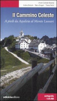 Il Cammino celeste. A piedi da Aquileia al Monte Lussari - Andrea Bellavite, Marco Bregant, Tiziana Perini - Libro Ediciclo 2011, Escursionismi | Libraccio.it