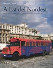 A est del Nordest. In spider alla conquista della Romania e altri racconti