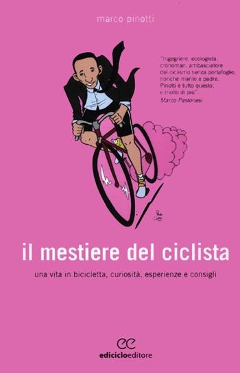 Il mestiere del ciclista. Una vita in bicicletta, curiosità, esperienze e consigli - Marco Pinotti - Libro Ediciclo 2012, Biblioteca del ciclista | Libraccio.it