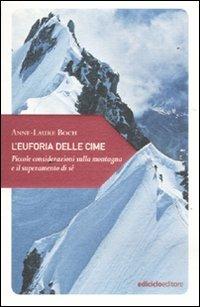 L' euforia delle cime. Piccole considerazioni sulla montagna e il superamento di sé - Anne-Laure Boch - Libro Ediciclo 2011, Piccola filosofia di viaggio | Libraccio.it