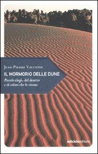 Il mormorio delle dune. Piccolo elogio del deserto e di coloro che lo vivono - Jean-Pierre Valentin - Libro Ediciclo 2011, Piccola filosofia di viaggio | Libraccio.it
