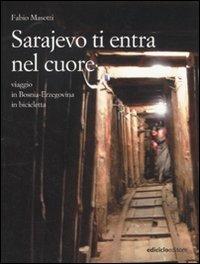 Sarajevo ti entra nel cuore. Viaggio in Bosnia-Erzegovina in bicicletta - Fabio Masotti - Libro Ediciclo 2011, Altri viaggi | Libraccio.it