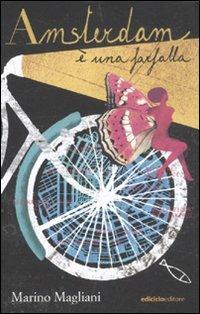 Amsterdam è una farfalla - Marino Magliani - Libro Ediciclo 2011, Ciclopolis | Libraccio.it