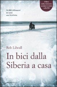 In bici dalla Siberia a casa - Rob Lilwall - Libro Ediciclo 2012, Altre terre | Libraccio.it