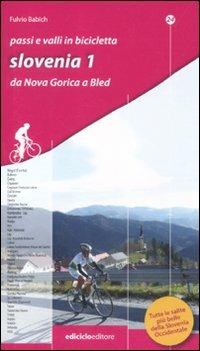 Passi e valli in bicicletta. Slovenia. Vol. 1: Da Nova Gorica a Bled. - Fulvio Babich - Libro Ediciclo 2012, Passi e valli d'Europa | Libraccio.it