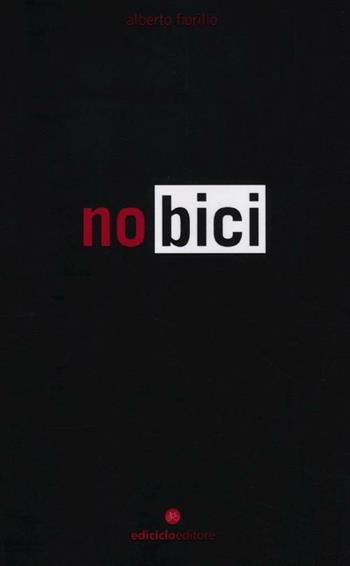 No bici - Alberto Fiorillo - Libro Ediciclo 2012, Biblioteca del ciclista | Libraccio.it