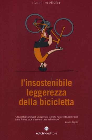 L' insostenibile leggerezza della bicicletta - Claude Marthaler - Libro Ediciclo 2012, Biblioteca del ciclista | Libraccio.it