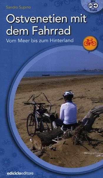 Ostvenetien mit dem Fahrrad. Vom meer bis zum hinterland - Sandro Supino - Libro Ediciclo 2012, Cicloguide | Libraccio.it