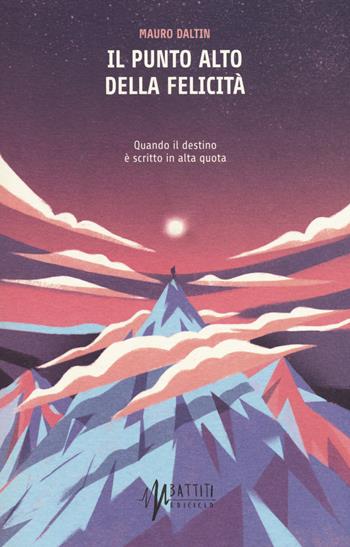 Il punto alto della felicità - Mauro Daltin - Libro Ediciclo 2018, Battiti | Libraccio.it