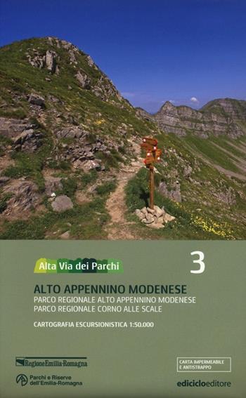 Alta via dei parchi 1:50.000. Vol. 3: Alto Appennino modenese. Parco regionale Alto Appennino modenese. Parco regionale Corno alle Scale.  - Libro Ediciclo 2013 | Libraccio.it
