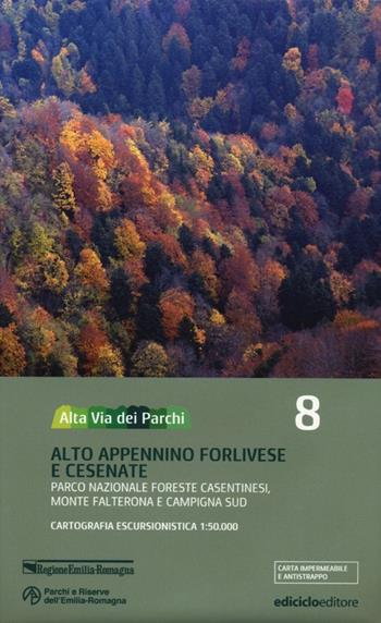 Alta via dei parchi 1:50.000. Vol. 8: Alto Appennino forlivese e cesenate. Parco nazionale Foreste Casentinesi, monte Falterona e Campigna sud.  - Libro Ediciclo 2013 | Libraccio.it
