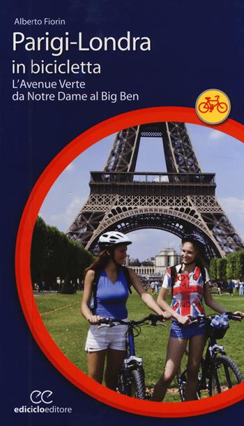Parigi-Londra in bicicletta. L'Avenue Verte da Notre Dame al Big Ben - Alberto Fiorin - Libro Ediciclo 2014, Cicloguide | Libraccio.it