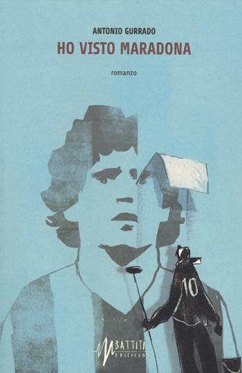 Ho visto Maradona - Antonio Gurrado - Libro Ediciclo 2014, Battiti | Libraccio.it