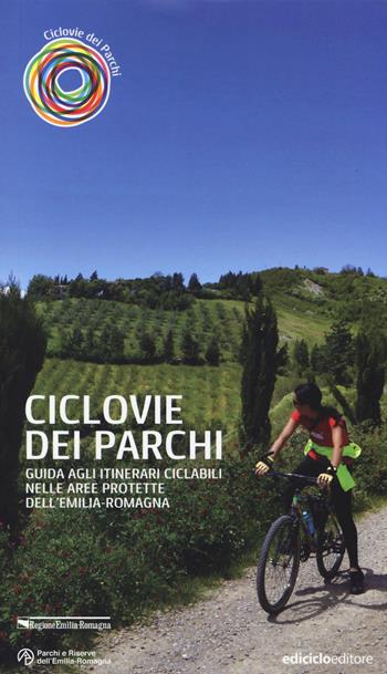 Ciclovie dei parchi. Guida agli itinerari ciclabili nelle aree protette dell'Emilia Romagna - Sandro Bassi - Libro Ediciclo 2014, Escursionismi | Libraccio.it