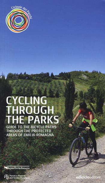 Cycling through the parks. Guide to the bycicle paths through the protected areas of Emilia Romagna - Sandro Bassi - Libro Ediciclo 2014, Escursionismi | Libraccio.it