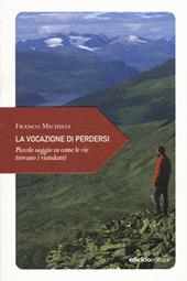 La vocazione di perdersi. Piccolo saggio su come le vie trovano i viandanti