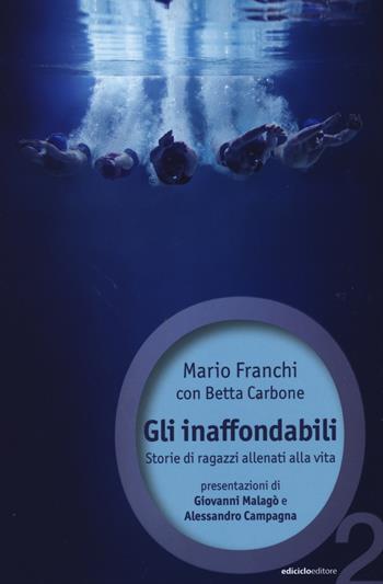 Gli inaffondabili. Storie di ragazzi allenati alla vita - Mario Franchi, Betta Carbone - Libro Ediciclo 2015, Ossigeno | Libraccio.it