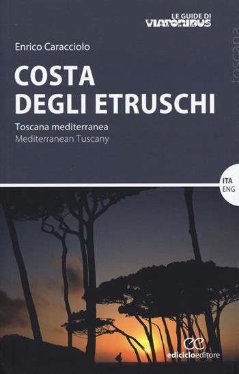 Costa degli etruschi. Toscana mediterranea - Enrico Caracciolo - Libro Ediciclo 2015, Le guide di Viatoribus | Libraccio.it