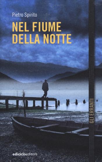 Nel fiume della notte - Pietro Spirito - Libro Ediciclo 2015, Gli erranti | Libraccio.it