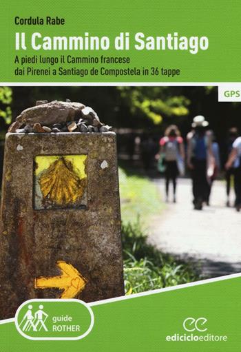 Il cammino di Santiago. A piedi lungo il cammino francese dai Pirenei a Santiago de Compostela in 36 tappe - Cordula Rabe - Libro Ediciclo 2016, Rother. Guide a piedi | Libraccio.it