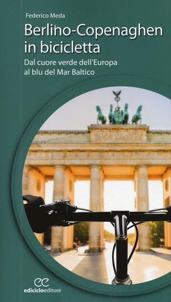 Berlino-Copenaghen in bicicletta. Dal cuore verde dell'uropa al blu del Mar Baltico - Federico Meda - Libro Ediciclo 2016, Cicloguide | Libraccio.it
