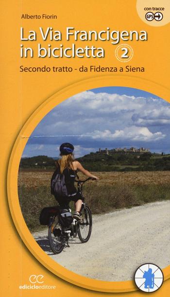 La via Francigena in bicicletta. Vol. 2: Secondo tratto. Da Fidenza a Siena. - Alberto Fiorin - Libro Ediciclo 2016, Cicloguide | Libraccio.it
