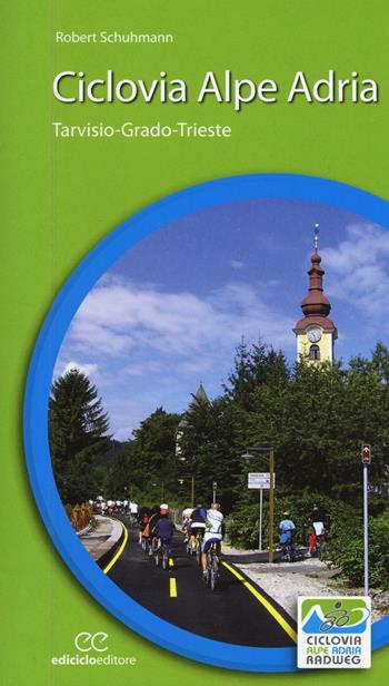 Ciclovia Alpe Adria. Tarvisio-Grado-Trieste - Robert Schuhmann - Libro Ediciclo 2016, Cicloguide | Libraccio.it