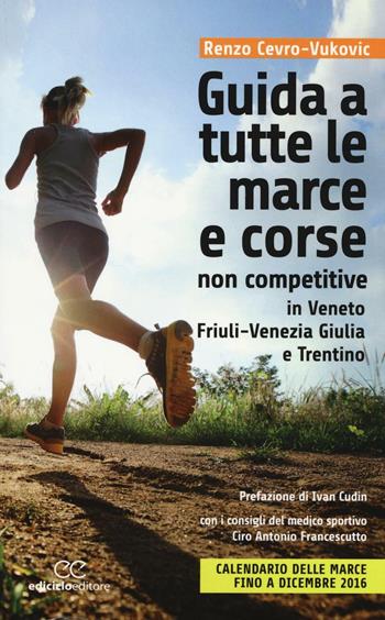 Guida a tutte le marche e corse non competitive in Veneto, Friuli-Venezia Giulia e Trentino - Renzo Cevro-Vukovic - Libro Ediciclo 2016 | Libraccio.it
