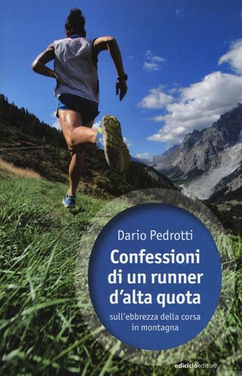 Confessioni di un runner d'alta quota sull'ebbrezza della corsa in montagna - Dario Pedrotti - Libro Ediciclo 2016, Ossigeno | Libraccio.it