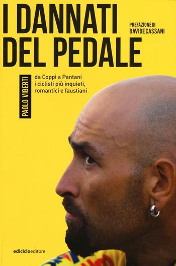 I dannati del pedale. Da Coppi a Pantani i ciclisti più inquieti, romantici e faustiani - Paolo Viberti - Libro Ediciclo 2017, Miti dello sport | Libraccio.it