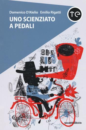 Uno scienziato a pedali - Domenico D'Alelio, Emilio Rigatti - Libro Ediciclo 2017, Tascabili Ediciclo | Libraccio.it