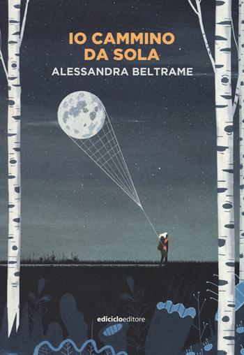 Io cammino da sola - Alessandra Beltrame - Libro Ediciclo 2017, La biblioteca del viandante | Libraccio.it