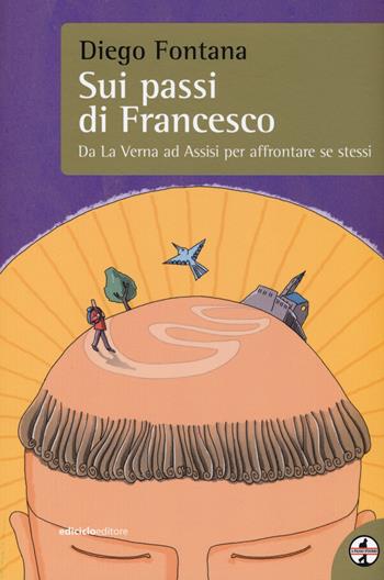 Sui passi di Francesco. Da La Verna ad Assisi per affrontare se stessi - Diego Fontana - Libro Ediciclo 2017, A passo d'uomo | Libraccio.it