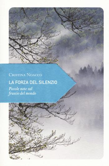 La forza del silenzio. Piccole note sul fruscio del mondo - Noacco - Libro Ediciclo 2017, Piccola filosofia di viaggio | Libraccio.it